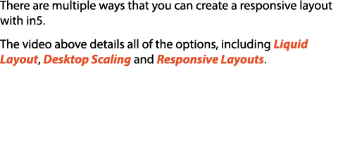 There are multiple ways that you can create a responsive layout with in5. The video above details all of the options,...