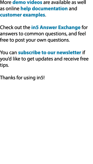 More demo videos are available as well as online help documentation and customer examples. Check out the in5 Answer E...